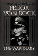 Generalfeldmarschall Fedor von Bock : the war diary, 1939-1945 /
