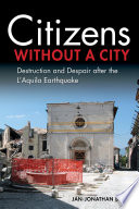 Citizens without a city : destruction and despair after the L'Aquila Earthquake /
