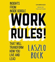 Work rules! : insights from inside Google that will transform how you live and lead /