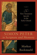Simon Peter in Scripture and memory : the New Testament apostle in the early church /