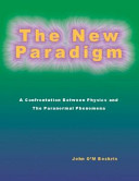 The new paradigm : [a confrontation between physics and the paranormal phenomena] /