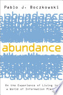 Abundance : on the experience of living in a world of information plenty /