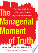The managerial moment of truth : the essential step in helping people improve performance /