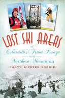 Lost ski areas of Colorado's front range and northern mountains /