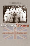 Civilizing women : British crusades in colonial Sudan /