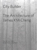 City-builder : the architecture of James K.M. Cheng /