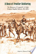 A dose of frontier soldiering : the memoirs of corporal E.A. Bode, frontier regular infantry, 1877-1882 /