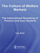 The culture of welfare markets : the international recasting of pension and care systems /