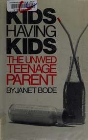 Kids having kids : the unwed teenage parent /