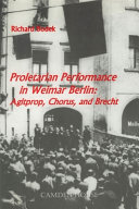 Proletarian performance in Weimar Berlin : Agitprop, chorus, and Brecht /