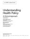 Understanding health policy : a clinical approach /