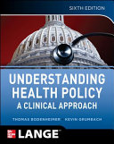 Understanding health policy : a clinical approach /