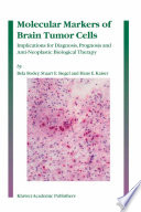 Molecular markers of brain tumor cells : implications for diagnosis, prognosis and anti-neoplastic biological therapy /