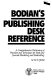 Bodian's publishing desk reference : a comprehensive dictionary of practices and techniques for book and journal marketing and bookselling /