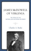 James McDowell of Virginia : the perils of an antebellum Southern reformer /