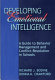 Developing emotional intelligence : a guide to behavior management and conflict resolution in schools /