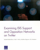 Examining ISIS support and opposition networks on Twitter /