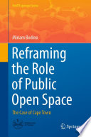 Reframing the Role of Public Open Space : The Case of Cape Town /