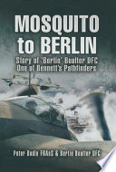 Mosquito to Berlin : story of Ed 'Bertie' Boulter, DFC, one of Bennett's pathfinders /