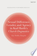 Sexual difference, gender, and agency in Karl Barth's church dogmatics /