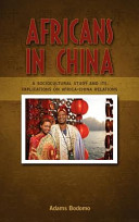 Africans in China : a sociocultural study and its implications on Africa-China relations /