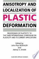 Anisotropy and Localization of Plastic Deformation : Proceedings of PLASTICITY '91: The Third International Symposium on Plasticity and Its Current Applications /