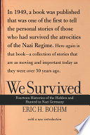 We survived : fourteen histories of the hidden and hunted in Nazi Germany /