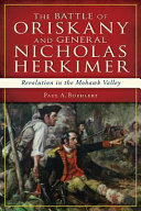 The Battle of Oriskany and General Nicholas Herkimer : revolution in the Mohawk Valley /