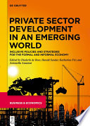 Private Sector Development in an Emerging World Inclusive Policies and Strategies for the Formal and Informal Economy.