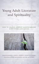 Young adult literature and spirituality : how to unlock deeper understanding with class discussion /