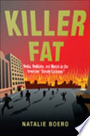 Killer fat : media, medicine, and morals in the American "obesity epidemic" /