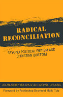 Radical reconciliation : beyond political pietism and Christian quietism /