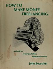 How to make money freelancing : a guide to writing & selling nonfiction articles /