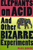 Elephants on acid : and other bizarre experiments /