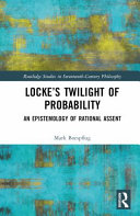 Locke's twilight of probability : an epistemology of rational assent /