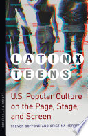 Latinx teens U.S. popular culture on the page, stage, and screen /