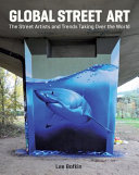 Global street art : the street artists and trends taking over the world /