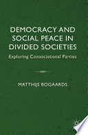 Democracy and social peace in divided societies : exploring consociational parties /