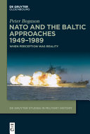 NATO and the Baltic approaches 1949-1989 : when perception was reality /