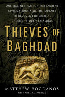 Thieves of Baghdad : one marine's passion for ancient civilizations and the journey to recover the world's greatest stolen treasures /