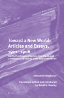 Toward a new world : articles and essays, 1901-1906 : on the psychology of society, new world, and contributions to studies in the realist /