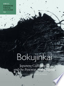 Bokujinkai : Japanese calligraphy and the postwar avant-garde /