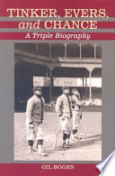 Tinker, Evers, and Chance : a triple biography /