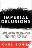 Imperial delusions : American militarism and endless war /