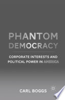 Phantom democracy : corporate interests and political power in America /
