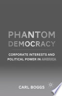 Phantom Democracy : Corporate Interests and Political Power in America /