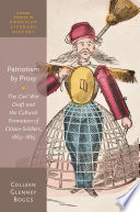 Patriotism by proxy : the Civil War draft and the cultural formation of citizen-soldiers, 1863-1865 /