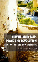 Kuwait amid war, peace and revolution : 1979-1991 and new challenges /
