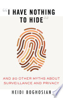 "I have nothing to hide" : and 20 other myths about surveillance and privacy /