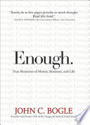 Enough : true measures of money, business, and life /